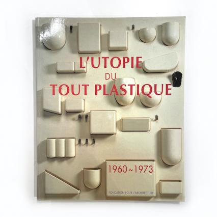 L'UTOPIE DU TOUT PLASTIQUE 1960-1973