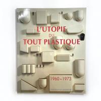 L'UTOPIE DU TOUT PLASTIQUE 1960-1973